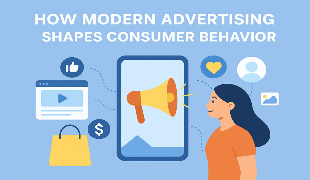 How Modern Advertising Shapes Consumer Behavior How Modern Advertising Shapes Consumer Behavior