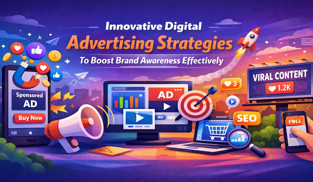 Innovative Digital Advertising Strategies To Boost Brand Awareness Effectively